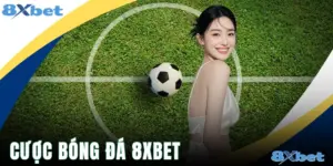 Cược Bóng Đá 8xbet - Các Chiến Lược Bắt Kèo Ăn 99%