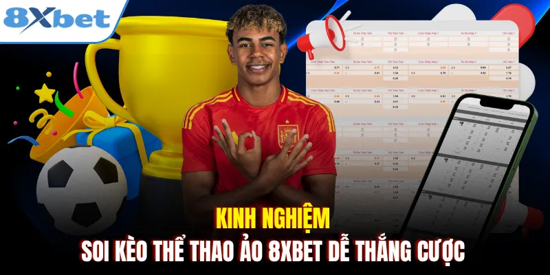 Kinh nghiệm soi kèo thể thao ảo 8xbet dễ thắng cược