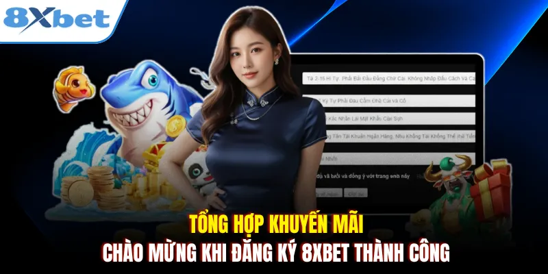 Tổng hợp khuyến mãi chào mừng khi đăng ký 8xbet thành công